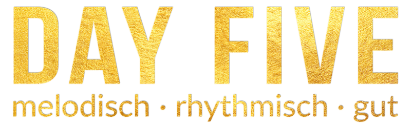 DAY FIVE - melodisch • rhythmisch • gut